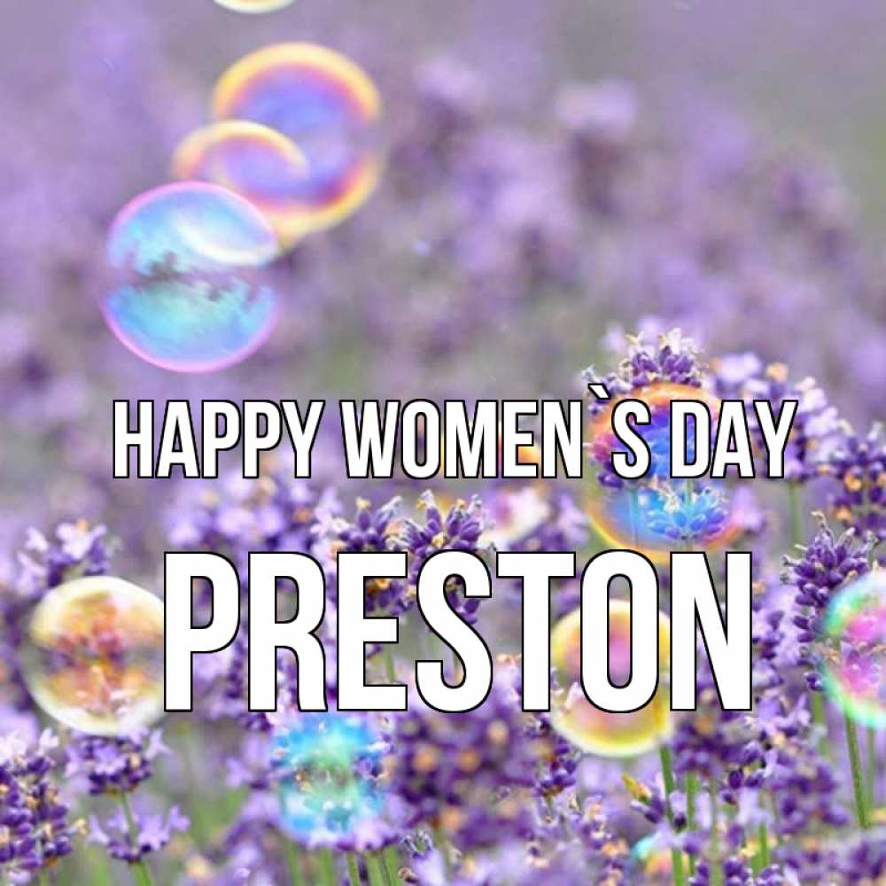 Greetings card с именем, Preston happy women`s day цветы Greetings with text for free download 